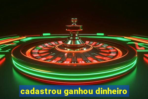 cadastrou ganhou dinheiro